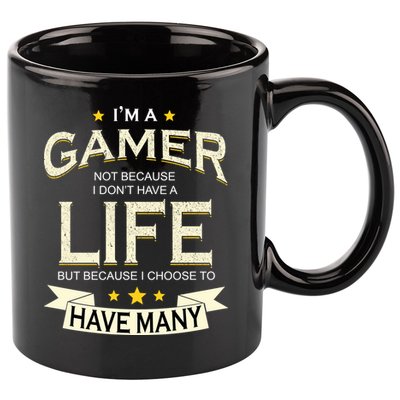 I'm A Gamer Not Because I Don't Have A Life But I Have Many 11oz C Handle Ceramic Mug