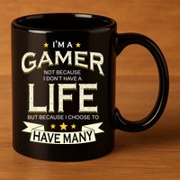 I'm A Gamer Not Because I Don't Have A Life But I Have Many 11oz C Handle Ceramic Mug