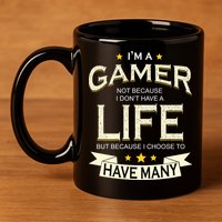 I'm A Gamer Not Because I Don't Have A Life But I Have Many 11oz C Handle Ceramic Mug