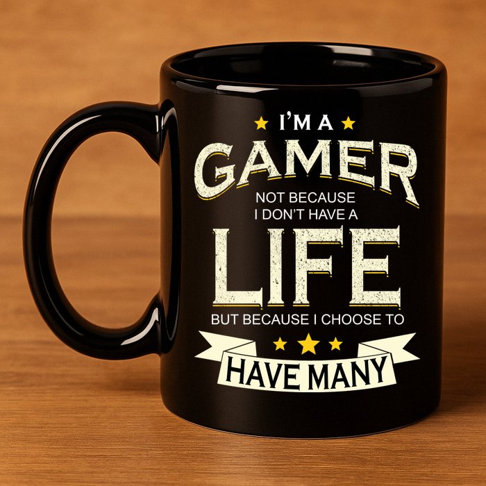 I'm A Gamer Not Because I Don't Have A Life But I Have Many 11oz C Handle Ceramic Mug
