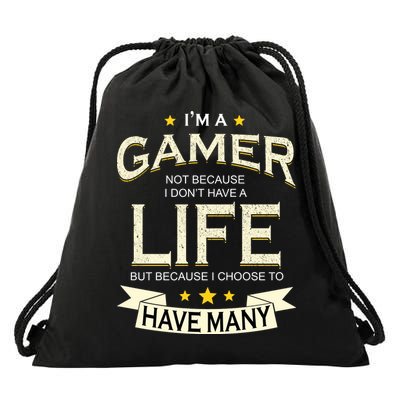 I'm A Gamer Not Because I Don't Have A Life But I Have Many Drawstring Bag