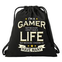 I'm A Gamer Not Because I Don't Have A Life But I Have Many Drawstring Bag