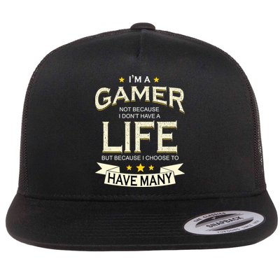 I'm A Gamer Not Because I Don't Have A Life But I Have Many Flatbill Hat