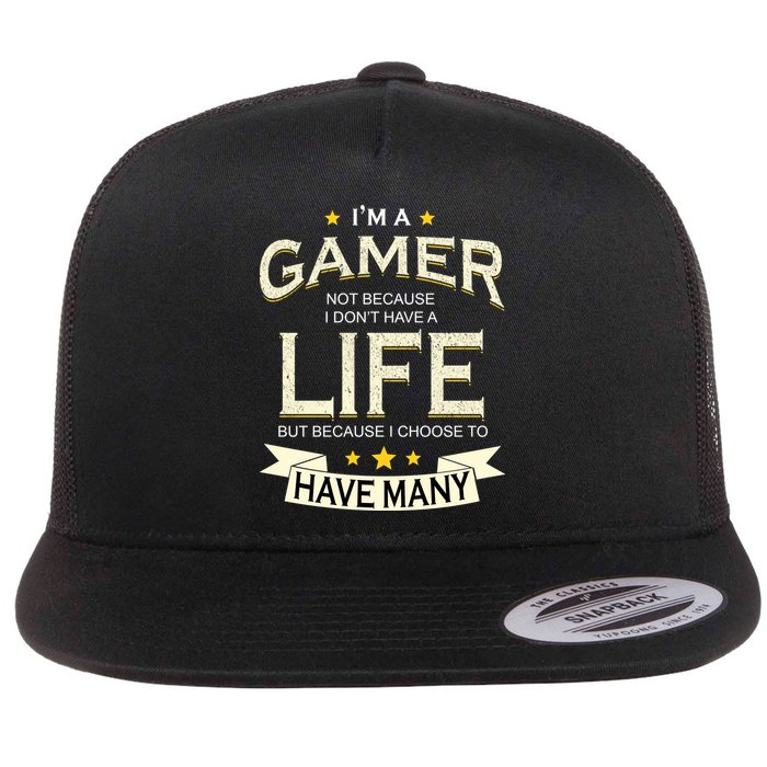 I'm A Gamer Not Because I Don't Have A Life But I Have Many Flatbill Hat