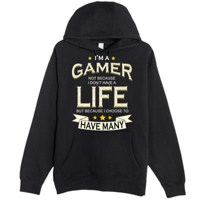 I'm A Gamer Not Because I Don't Have A Life But I Have Many Premium Pullover Hoodie