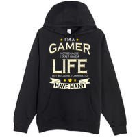 I'm A Gamer Not Because I Don't Have A Life But I Have Many Premium Pullover Hoodie