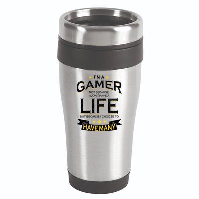 I'm A Gamer Not Because I Don't Have A Life But I Have Many 16oz Travel Tumbler