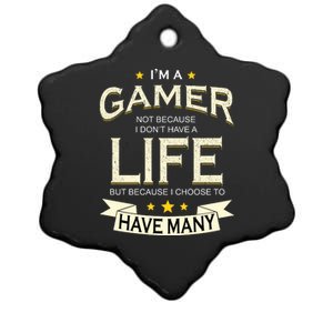 I'm A Gamer Not Because I Don't Have A Life But I Have Many Ceramic Star Ornament