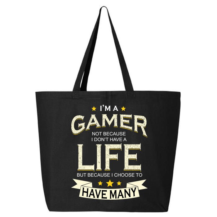 I'm A Gamer Not Because I Don't Have A Life But I Have Many 25L Jumbo Tote