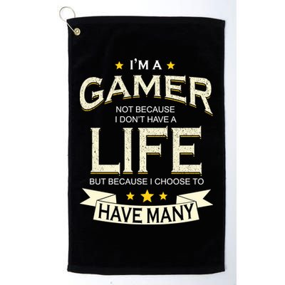 I'm A Gamer Not Because I Don't Have A Life But I Have Many Golf Towel
