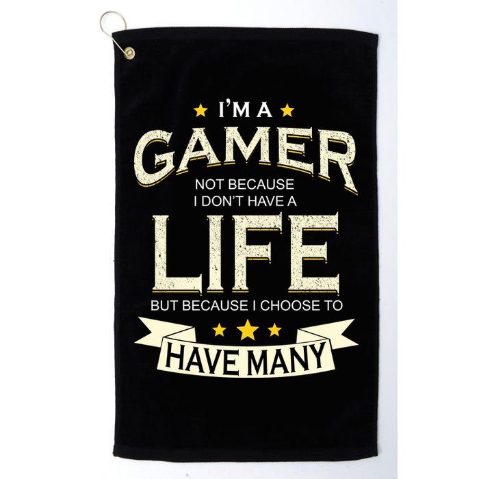 I'm A Gamer Not Because I Don't Have A Life But I Have Many Golf Towel