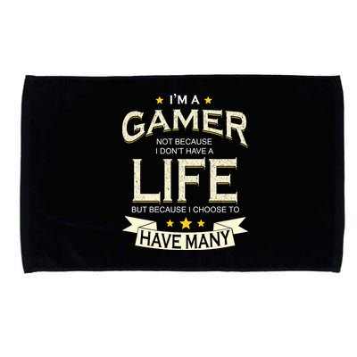 I'm A Gamer Not Because I Don't Have A Life But I Have Many Microfiber Hand Towel