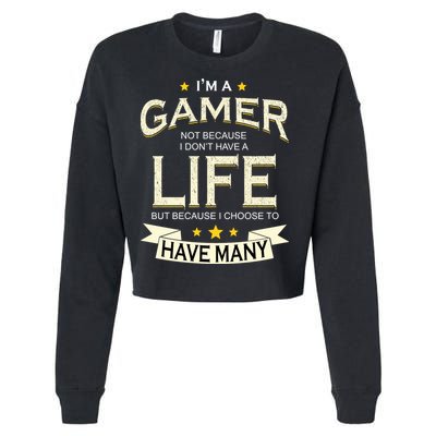 I'm A Gamer Not Because I Don't Have A Life But I Have Many Cropped Pullover Crew