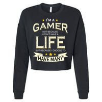 I'm A Gamer Not Because I Don't Have A Life But I Have Many Cropped Pullover Crew