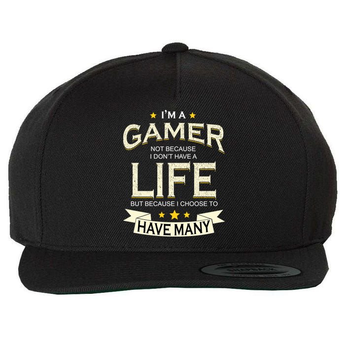 I'm A Gamer Not Because I Don't Have A Life But I Have Many Wool Snapback Cap
