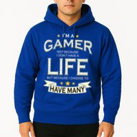 I'm A Gamer Not Because I Don't Have A Life But I Have Many Hoodie