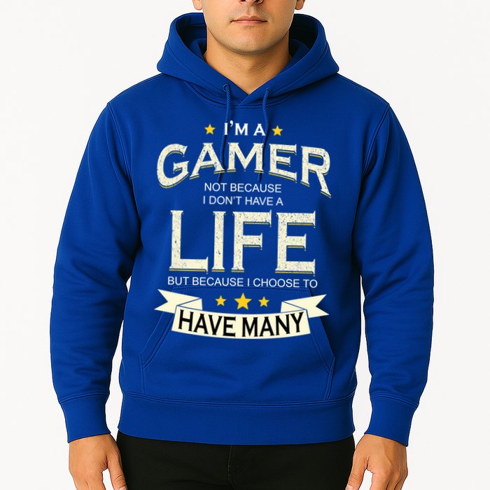 I'm A Gamer Not Because I Don't Have A Life But I Have Many Hoodie