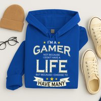 I'm A Gamer Not Because I Don't Have A Life But I Have Many Hoodie