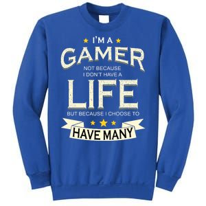 I'm A Gamer Not Because I Don't Have A Life But I Have Many Sweatshirt