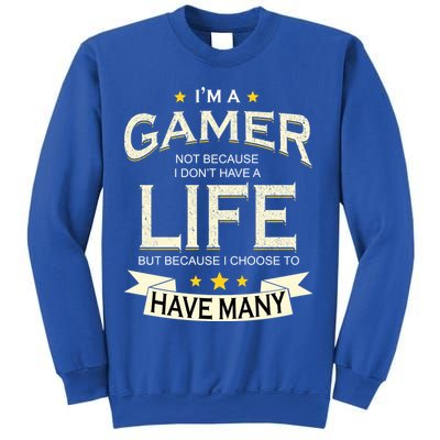 I'm A Gamer Not Because I Don't Have A Life But I Have Many Sweatshirt