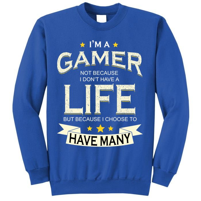 I'm A Gamer Not Because I Don't Have A Life But I Have Many Sweatshirt