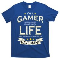 I'm A Gamer Not Because I Don't Have A Life But I Have Many T-Shirt