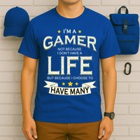 I'm A Gamer Not Because I Don't Have A Life But I Have Many T-Shirt