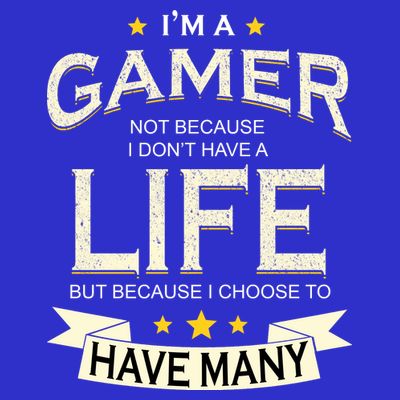 I'm A Gamer Not Because I Don't Have A Life But I Have Many T-Shirt