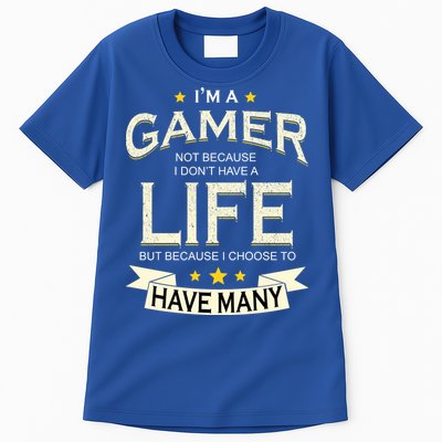 I'm A Gamer Not Because I Don't Have A Life But I Have Many Tall T-Shirt