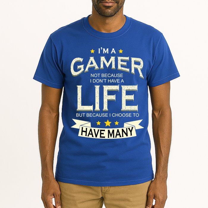 I'm A Gamer Not Because I Don't Have A Life But I Have Many Tall T-Shirt