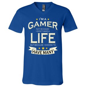 I'm A Gamer Not Because I Don't Have A Life But I Have Many V-Neck T-Shirt