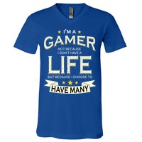 I'm A Gamer Not Because I Don't Have A Life But I Have Many V-Neck T-Shirt