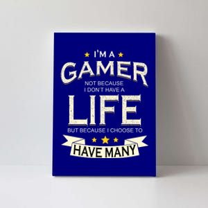 I'm A Gamer Not Because I Don't Have A Life But I Have Many Canvas