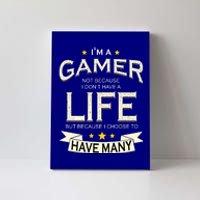 I'm A Gamer Not Because I Don't Have A Life But I Have Many Canvas