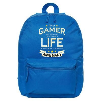 I'm A Gamer Not Because I Don't Have A Life But I Have Many 16 in Basic Backpack