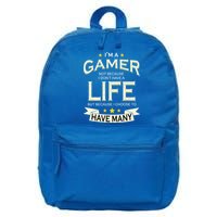 I'm A Gamer Not Because I Don't Have A Life But I Have Many 16 in Basic Backpack