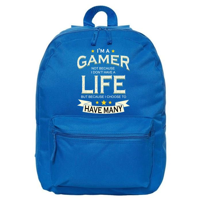 I'm A Gamer Not Because I Don't Have A Life But I Have Many 16 in Basic Backpack