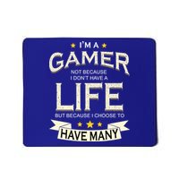 I'm A Gamer Not Because I Don't Have A Life But I Have Many Mousepad