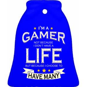 I'm A Gamer Not Because I Don't Have A Life But I Have Many Ceramic Bell Ornament