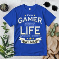 I'm A Gamer Not Because I Don't Have A Life But I Have Many Premium T-Shirt