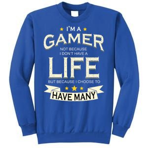 I'm A Gamer Not Because I Don't Have A Life But I Have Many Tall Sweatshirt