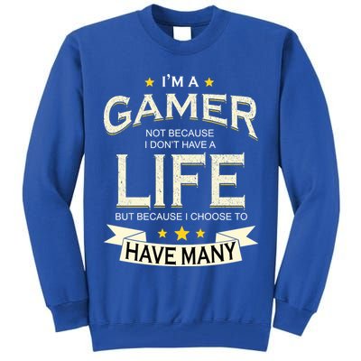 I'm A Gamer Not Because I Don't Have A Life But I Have Many Tall Sweatshirt