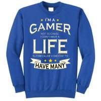 I'm A Gamer Not Because I Don't Have A Life But I Have Many Tall Sweatshirt