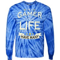 I'm A Gamer Not Because I Don't Have A Life But I Have Many Tie-Dye Long Sleeve Shirt