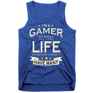 I'm A Gamer Not Because I Don't Have A Life But I Have Many Tank Top