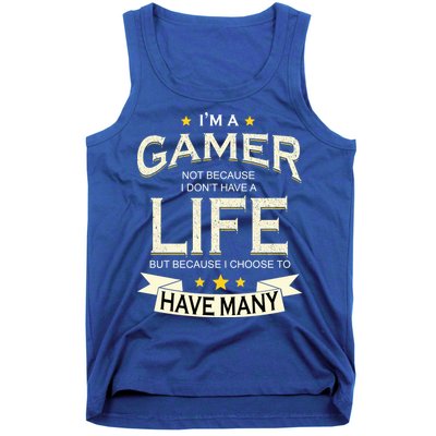 I'm A Gamer Not Because I Don't Have A Life But I Have Many Tank Top