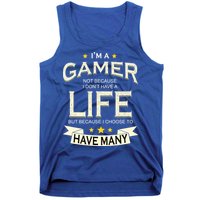 I'm A Gamer Not Because I Don't Have A Life But I Have Many Tank Top