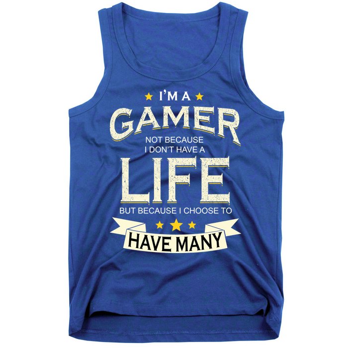 I'm A Gamer Not Because I Don't Have A Life But I Have Many Tank Top