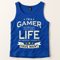 I'm A Gamer Not Because I Don't Have A Life But I Have Many Tank Top