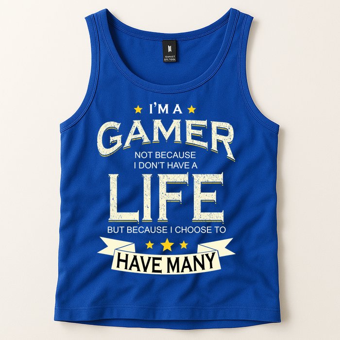 I'm A Gamer Not Because I Don't Have A Life But I Have Many Tank Top